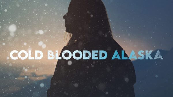 Cold Blooded Alaska – Investigation Discovery